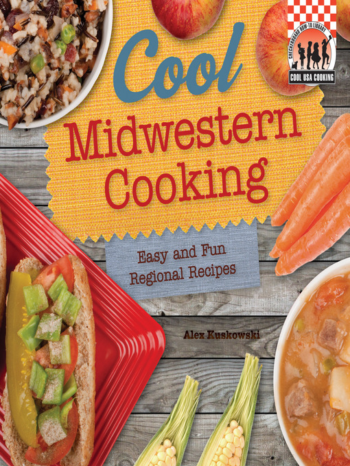 Title details for Cool Midwestern Cooking by Alex Kuskowski - Available